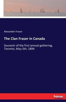 portada The Clan Fraser in Canada: Souvenir of the first annual gathering, Toronto, May 5th, 1894