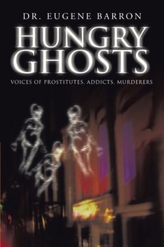 hungry ghosts: voices of prostitutes, addicts, murderers