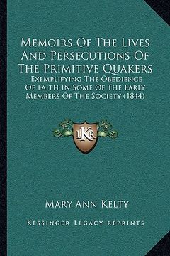 portada memoirs of the lives and persecutions of the primitive quakers: exemplifying the obedience of faith in some of the early members of the society (1844) (en Inglés)