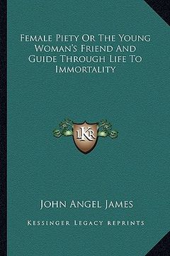 portada female piety or the young woman's friend and guide through life to immortality (en Inglés)