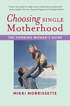 portada Morrissette, m: Choosing Single Motherhood: The Thinking Woman'S Guide (en Inglés)