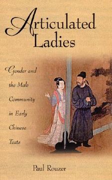 portada articulated ladies: gender and the male community in early chinese texts (en Inglés)