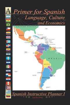 portada A Primer for Spanish Language, Culture and Economics: Spanish Instructive Planner I (en Inglés)