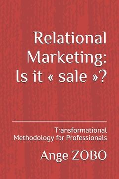 portada Relational Marketing: Is it sale ?: Transformational Methodology for Professionals (en Inglés)