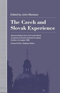 portada The Czech and Slovak Experience: Selected Papers from the Fourth World Congress for Soviet and East European Studies, Harrogate, 1990 (en Inglés)