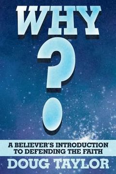 portada Why?: A Believer's Introduction to Defending the Faith (in English)