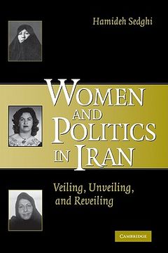 portada Women and Politics in Iran Hardback: Veiling, Unveiling, and Reveiling (en Inglés)