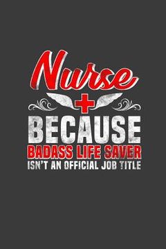 portada Nurse Because Badass Life Saver Isn't an Official Job Title: Nurses Don't Need Capes, But They Might Need to Take Notes