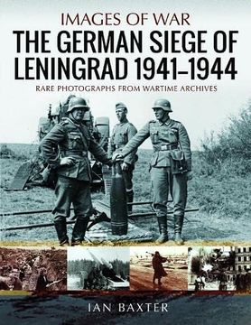 portada The German Siege of Leningrad, 1941–1944: Rare Photographs From Wartime Archives (Images of War) 