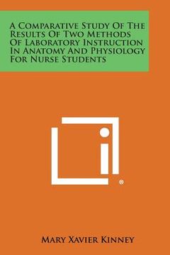 portada A Comparative Study of the Results of Two Methods of Laboratory Instruction in Anatomy and Physiology for Nurse Students (in English)
