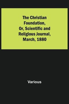 portada The Christian Foundation, Or, Scientific and Religious Journal, March, 1880