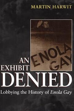 portada an exhibit denied: lobbying the history of enola gay (en Inglés)