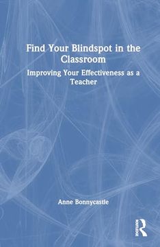 portada Find Your Blindspot in the Classroom: Improving Your Effectiveness as a Teacher (in English)