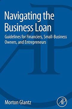 portada Navigating the Business Loan: Guidelines for Financiers, Small-Business Owners, and Entrepreneurs 