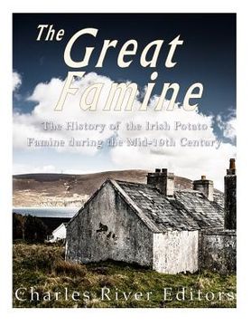 portada The Great Famine: The History of the Irish Potato Famine during the Mid-19th Century (en Inglés)