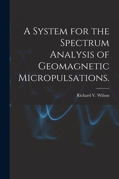portada A System for the Spectrum Analysis of Geomagnetic Micropulsations. (in English)