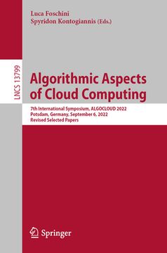 portada Algorithmic Aspects of Cloud Computing: 7th International Symposium, Algocloud 2022, Potsdam, Germany, September 6, 2022, Revised Selected Papers (in English)