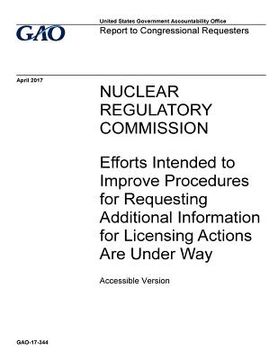 portada Nuclear Regulatory Commission, efforts intended to improve procedures for requesting additional information for licensing actions are under way: repor