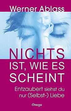 portada Nichts Ist, wie es Scheint: Entzaubert Siehst du nur (Selbst-)Liebe (en Alemán)