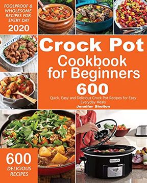 portada Crock pot Cookbook for Beginners: 600 Quick, Easy and Delicious Crock pot Recipes for Everyday Meals | Foolproof & Wholesome Recipes for Every day 2020 (1) 
