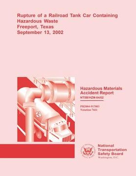 portada Hazardous Materials Accident Report: Rupture of a Railroad Tank Car Containing Hazardous Waste Freeport, Texas September 13, 2002 (en Inglés)