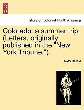 portada colorado: a summer trip. (letters, originally published in the "new york tribune."). (en Inglés)
