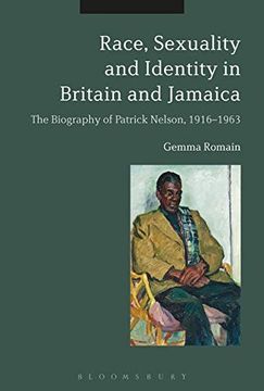 portada Race, Sexuality and Identity in Britain and Jamaica: The Biography of Patrick Nelson, 1916-1963 (en Inglés)
