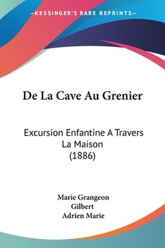 portada De La Cave Au Grenier: Excursion Enfantine A Travers La Maison (1886) (en Francés)