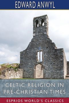 portada Celtic Religion in Pre-Christian Times (Esprios Classics) (en Inglés)
