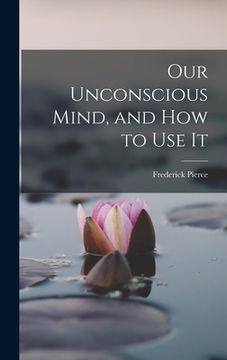 portada Our Unconscious Mind, and How to Use It (in English)