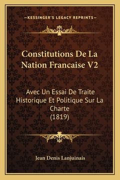 portada Constitutions De La Nation Francaise V2: Avec Un Essai De Traite Historique Et Politique Sur La Charte (1819) (in French)