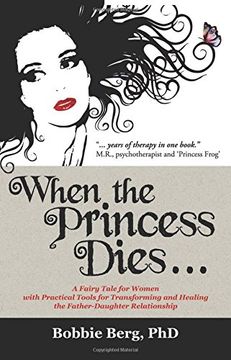 portada When the Princess Dies. A Fairy Tale for Women With Practical Tools for Transforming and Healing the Father-Daughter Relationship (in English)
