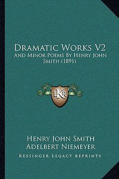 portada dramatic works v2: and minor poems by henry john smith (1891) (en Inglés)