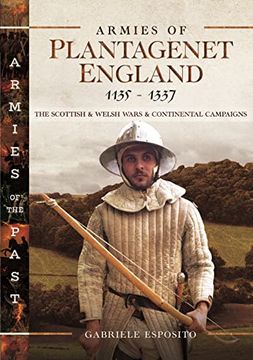 portada Armies of Plantagenet England, 1135-1337: The Scottish and Welsh Wars and Continental Campaigns (en Inglés)