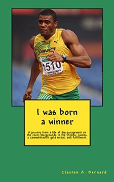 portada I Was Born a Winner: A Journey from a Life of Discouragement on the Rocky Playgrounds to the Olympic Games, a Commonwealth Gold Medal, and Fulfillment