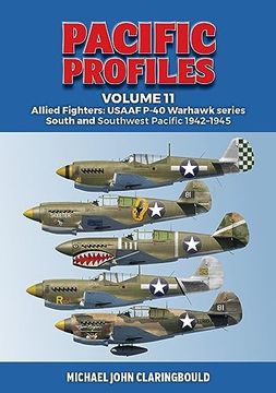 portada Pacific Profiles Volume 11: Allied Fighters: Usaaf P-40 Warhawk Series South and Southwest Pacific 1942-1945 (en Inglés)