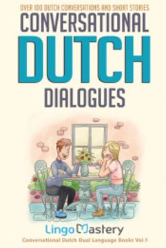 portada Conversational Dutch Dialogues: Over 100 Dutch Conversations and Short Stories (Conversational Dutch Dual Language Books) (in English)