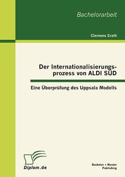 portada Der Internationalisierungsprozess von ALDI SÜD: Eine Überprüfung des Uppsala Modells (in German)