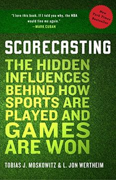 portada Scorecasting: The Hidden Influences Behind how Sports are Played and Games are won (en Inglés)