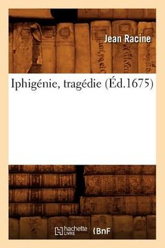 portada Iphigénie, Tragédie (Éd.1675) (in French)