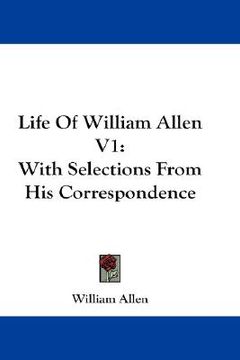 portada life of william allen v1: with selections from his correspondence (en Inglés)