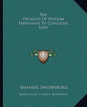 portada the delights of wisdom pertaining to conjugial love (in English)