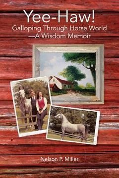 portada Yee-Haw!: Galloping Through Horse World--A Wisdom Memoir (en Inglés)