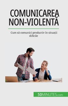portada Comunicarea non-violentă: Cum să comunici productiv în situații dificile