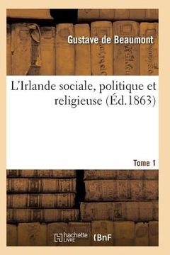 portada L'Irlande Sociale, Politique Et Religieuse T01 (en Francés)