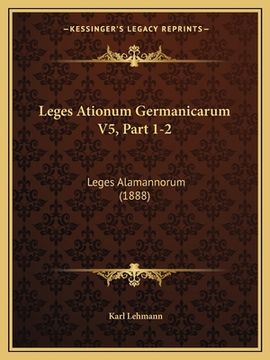 portada Leges Ationum Germanicarum V5, Part 1-2: Leges Alamannorum (1888) (en Latin)