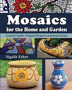 portada Mosaics for the Home and Garden: Creative Guide, Original Projects and instructions (Art and Crafts Book)