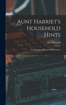 portada Aunt Harriet's Household Hints; an Almanac of Practical Information (en Inglés)