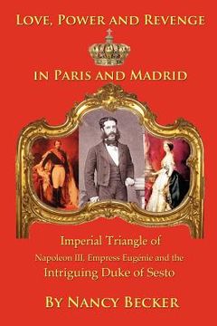portada imperial triangle of napoleon iii, empress eugenie and the intriguing duke of sesto: love, power and revenge in old paris and madrid (en Inglés)