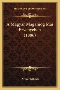 portada A Magyar Maganjog Mai Ervenyeben (1886) (in Húngaro)